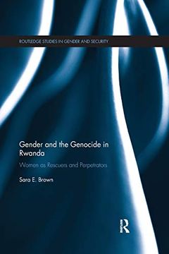 portada Gender and the Genocide in Rwanda: Women as Rescuers and Perpetrators (Routledge Studies in Gender and Security) (in English)