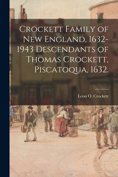 portada Crockett Family of New England, 1632-1943 Descendants of Thomas Crockett, Piscatoqua, 1632.