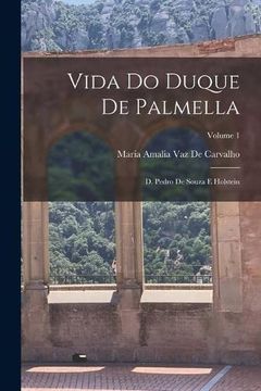portada Vida do Duque de Palmella: Do Pedro de Souza e Holstein; Volume 1 (en Portugués)