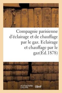 portada Compagnie Parisienne d'Éclairage Et de Chauffage Par Le Gaz. Eclairage Et Chauffage Par Le Gaz. (in French)