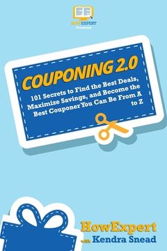 portada Couponing 2.0: 101 Secrets to Find the Best Deals, Maximize Savings, and Become the Best Couponer You Can Be From A to Z (en Inglés)