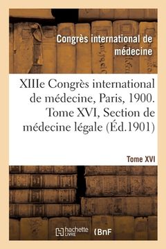 portada Xiiie Congrès International de Médecine, Paris, 1900. Tome XVI: Section de Médecine Légale, Comptes Rendus (en Francés)