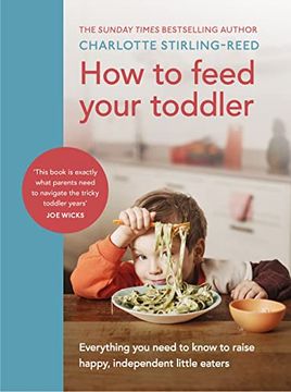 portada How to Feed Your Toddler: Everything You Need to Know to Raise Happy, Independent Little Eaters