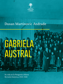 portada Gabriela Austral. Su vida en la Patagonia chilena. Revisión histórica 1918-1920 (in Spanish)
