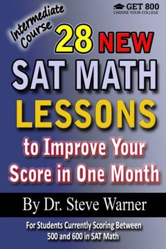 portada 28 New SAT Math Lessons to Improve Your Score in One Month - Intermediate Course: For Students Currently Scoring Between 500 and 600 in SAT Math