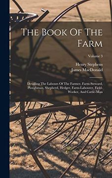 portada The Book of the Farm: Detailing the Labours of the Farmer, Farm-Steward, Ploughman, Shepherd, Hedger, Farm-Labourer, Field-Worker, and Cattle-Man; Volume 3 (en Inglés)