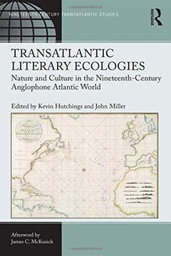 portada Transatlantic Literary Ecologies: Nature and Culture in the Nineteenth-Century Anglophone Atlantic World (en Inglés)
