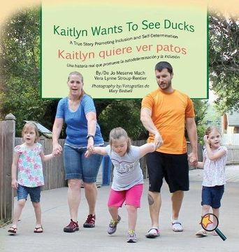 portada Kaitlyn Wants To See Ducks/Kaitlyn quiere ver patos: A True Story Promoting Inclusion and Self-Determination/Una historia real que promueve la inclusión y la autodeterminación (Finding My Way Series)