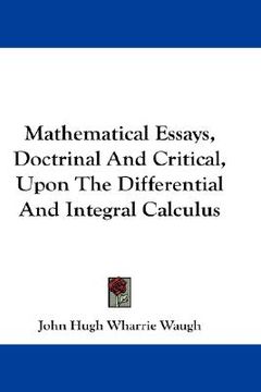 portada mathematical essays, doctrinal and critical, upon the differential and integral calculus (en Inglés)