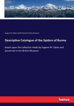 portada Descriptive Catalogue of the Spiders of Burma: based upon the collection made by Eugene W. Oates and preserved in the British Museum