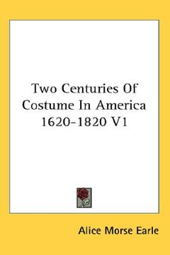 portada two centuries of costume in america 1620-1820, volume 1 (en Inglés)