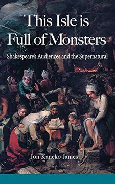 portada This Isle is Full of Monsters: Shakespeare's Audiences and the Supernatural 