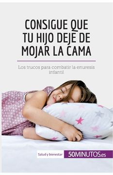 portada Consigue que tu hijo deje de mojar la cama: Los trucos para combatir la enuresis infantil