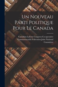 portada Un Nouveau Parti Politique Pour Le Canada (en Inglés)