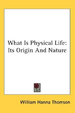portada what is physical life: its origin and nature (en Inglés)