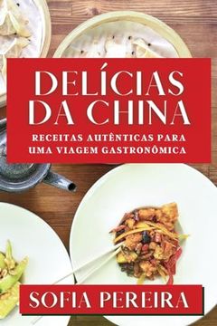portada Delícias da China: Receitas Autênticas Para uma Viagem Gastronômica (in Portuguese)