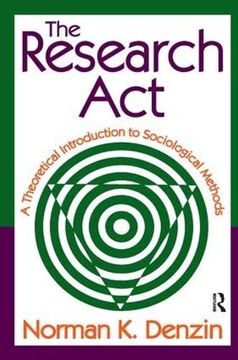 portada The Research Act: A Theoretical Introduction to Sociological Methods (en Inglés)