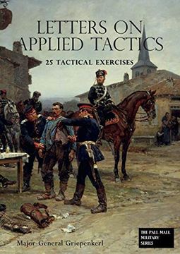 portada Letters on Applied Tactics 25 Tactical Exercises Dealing With the Operations of Small Detached Forces of the Three Arms 