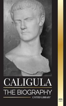 portada Caligula: The Biography of the mad Roman Emperor Corrupted by Power (History) (en Inglés)