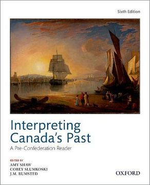 portada Interpreting Canadas Past 6th Edition: A pre Confederation Reader (en Inglés)