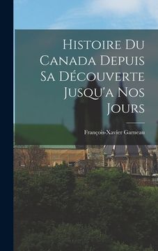 portada Histoire du Canada Depuis sa Découverte Jusqu'a nos Jours (en Francés)