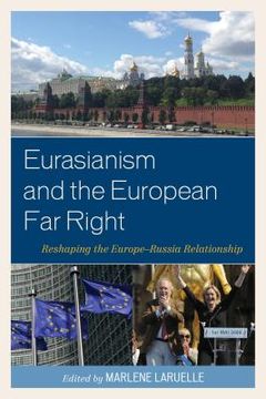 portada Eurasianism and the European Far Right: Reshaping the Europe-Russia Relationship (en Inglés)