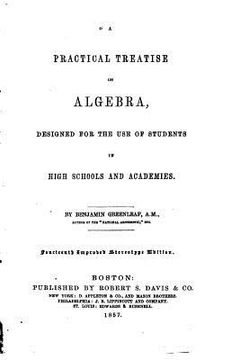 portada A Practical Treatise on Algebra, Designed for the Use of Students in High Schools and Academies (en Inglés)