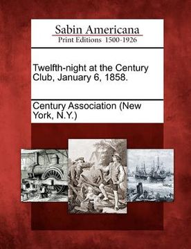portada twelfth-night at the century club, january 6, 1858. (en Inglés)