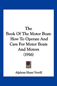 portada the book of the motor boat: how to operate and care for motor boats and motors (1916) (in English)