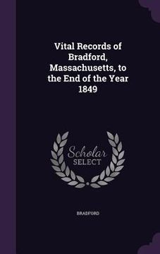 portada Vital Records of Bradford, Massachusetts, to the End of the Year 1849 (en Inglés)