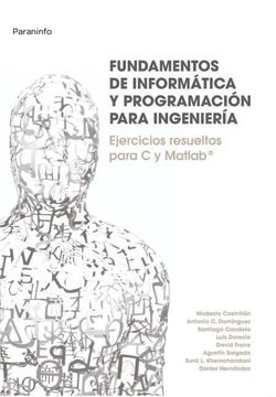 portada Fundamentos de Informatica y Programacion Para Ingenieria: Ejerci Cios Resueltos Para c y Matlab (in Spanish)