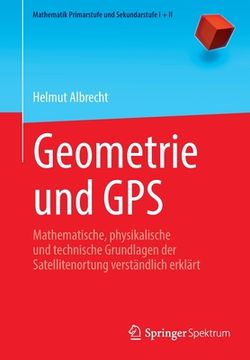 portada Geometrie Und GPS: Mathematische, Physikalische Und Technische Grundlagen Der Satellitenortung Verständlich Erklärt (in German)