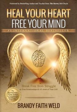portada Heal Your Heart Free Your Mind: Break Free from Struggle in Your Relationships and All Areas of Your Life! (en Inglés)