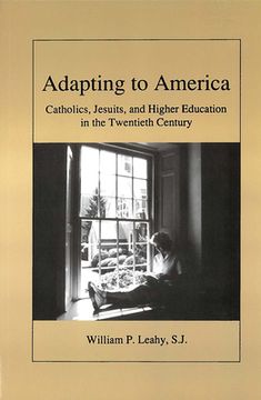 portada adapting to america: catholics, jesuits, and higher education in the twentieth century (en Inglés)