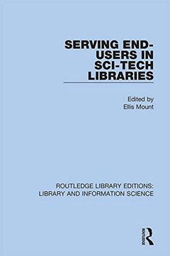 portada Serving End-Users in Sci-Tech Libraries (Routledge Library Editions: Library and Information Science) (en Inglés)