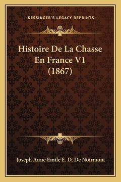portada Histoire De La Chasse En France V1 (1867) (en Francés)