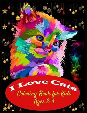 portada I LOVE CATS Coloring Book for Kids Ages 2-4: Easy Kids Coloring Book for Beautiful Kids (en Inglés)