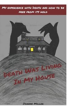 portada Death Was Living In My House: My Experience With Death and How to Be Free From Its Hold