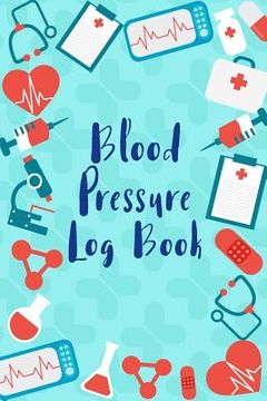 portada Blood Pressure Log: Medical Style Daily Record & Monitor Tracker Blood Pressure Heart Rate Health Check Size 6x9 Inches 106 Pages (en Inglés)