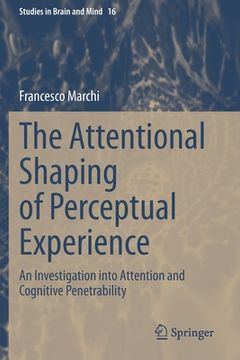 portada The Attentional Shaping of Perceptual Experience: An Investigation Into Attention and Cognitive Penetrability (en Inglés)