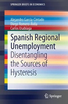 portada Spanish Regional Unemployment: Disentangling the Sources of Hysteresis (Springerbriefs in Economics) (in English)