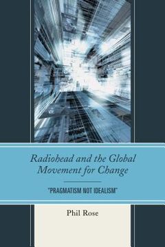 portada Radiohead and the Global Movement for Change: "Pragmatism Not Idealism" (en Inglés)