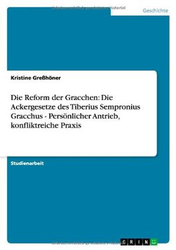portada Die Reform der Gracchen: Die Ackergesetze des Tiberius Sempronius Gracchus - Persönlicher Antrieb, konfliktreiche Praxis (German Edition)