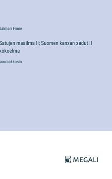 portada Satujen maailma II; Suomen kansan sadut II kokoelma: suuraakkosin (en Finlandés)
