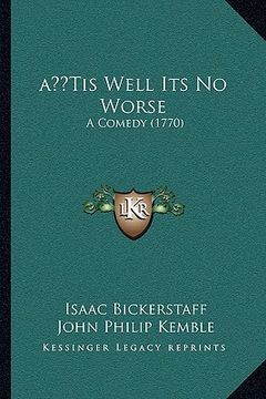 portada a tis well its no worse: a comedy (1770) (en Inglés)