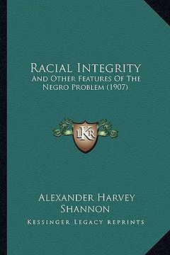 portada racial integrity: and other features of the negro problem (1907) (en Inglés)