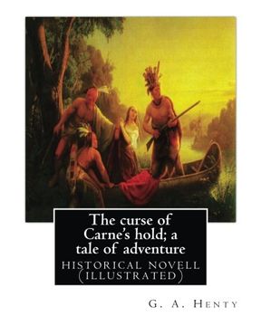 portada The curse of Carne's hold; a tale of adventure, By G.A. Henty NEW EDITION: historical nove (illustrated)