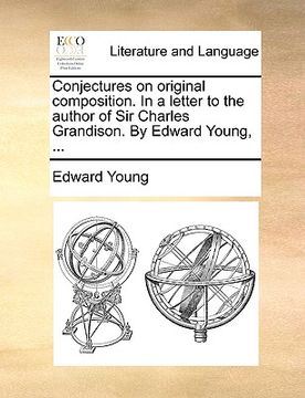 portada conjectures on original composition. in a letter to the author of sir charles grandison. by edward young, ... (en Inglés)