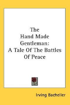 portada the hand made gentleman: a tale of the battles of peace (en Inglés)