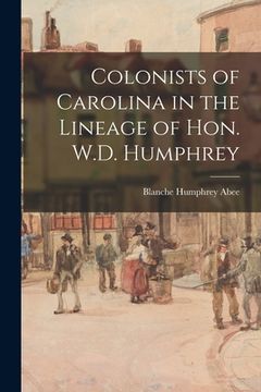portada Colonists of Carolina in the Lineage of Hon. W.D. Humphrey
